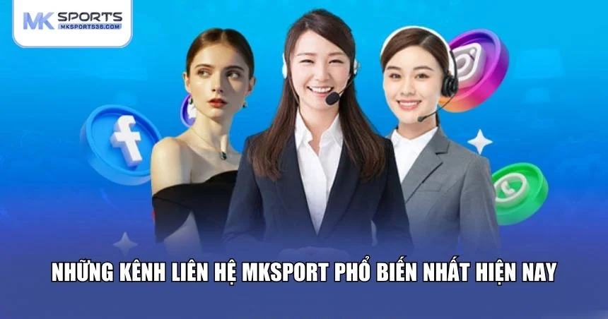 Những kênh liên hệ MKSPORT phổ biến nhất hiện nay