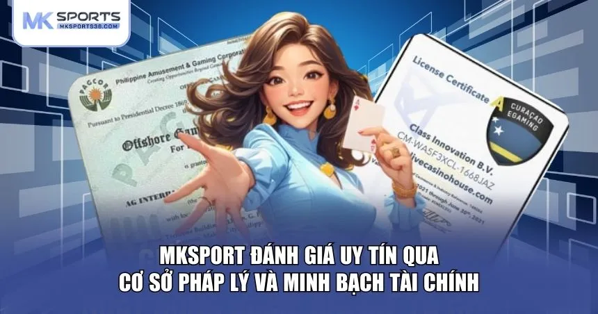 MKSPORT đánh giá uy tín qua cơ sở pháp lý và minh bạch tài chính