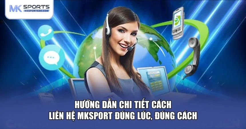 Hướng dẫn chi tiết cách liên hệ MKSPORT