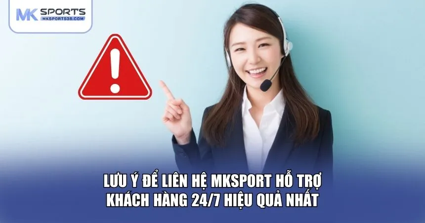 Lưu ý để liên hệ MKSPORT hỗ trợ khách hàng 24/7 hiệu quả
