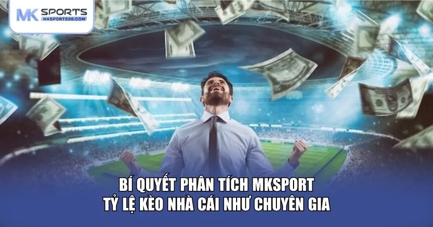 Bí quyết phân tích MKSPORT tỷ lệ kèo nhà cái